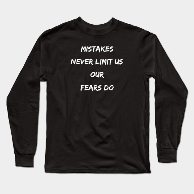 Motivational Mistakes Never Limit Us Our Fears Do Long Sleeve T-Shirt by egcreations